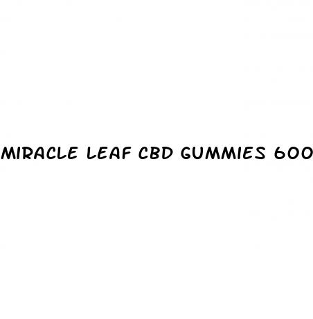 miracle leaf cbd gummies 600mg