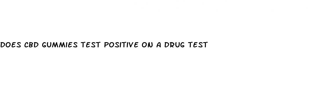 does cbd gummies test positive on a drug test