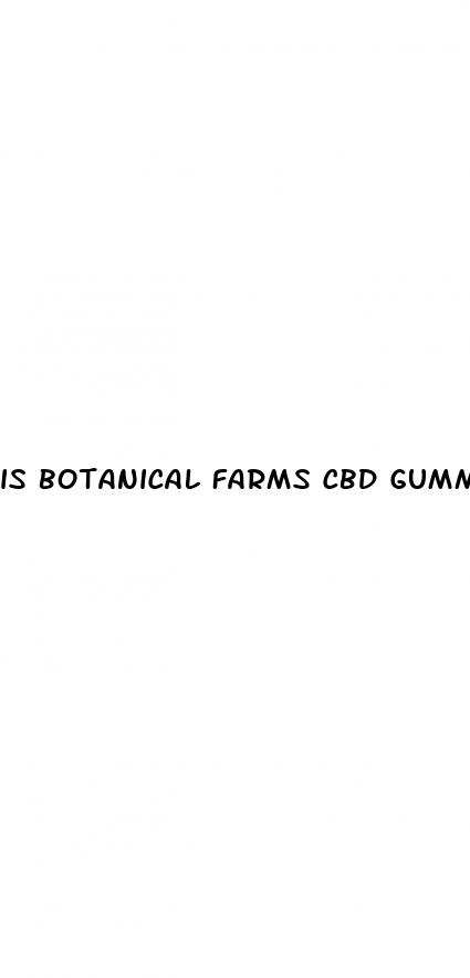 is botanical farms cbd gummies legitimate