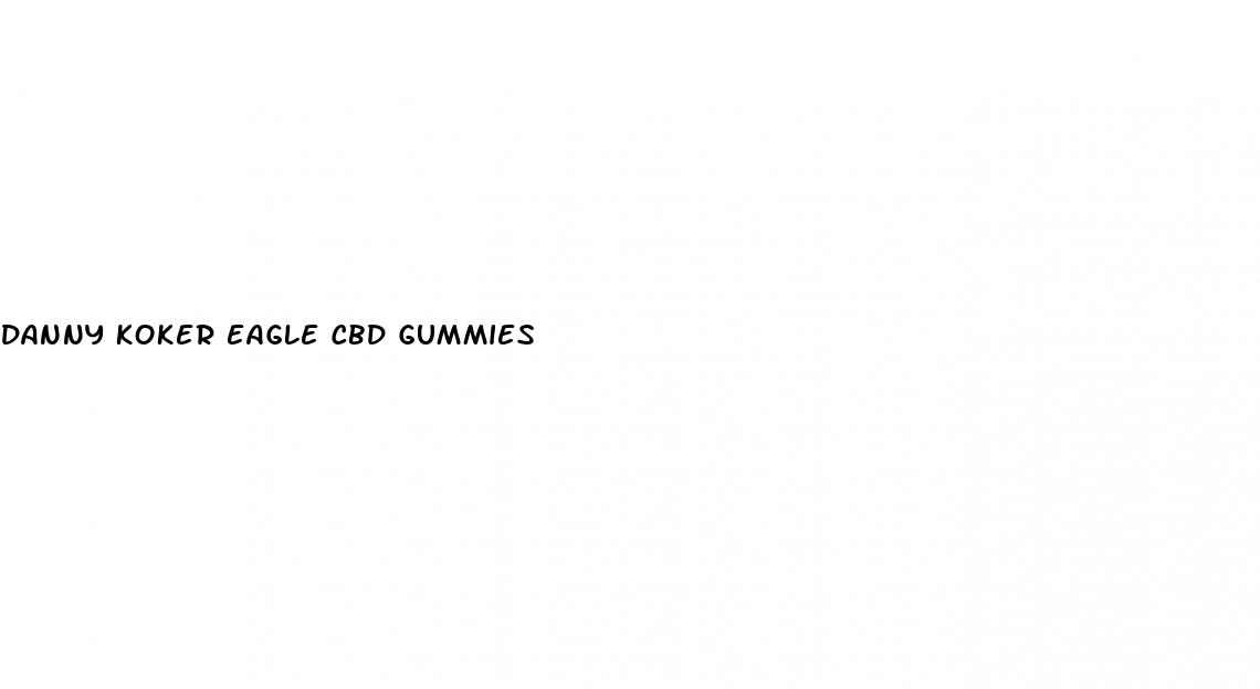 danny koker eagle cbd gummies