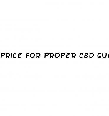 price for proper cbd gummies