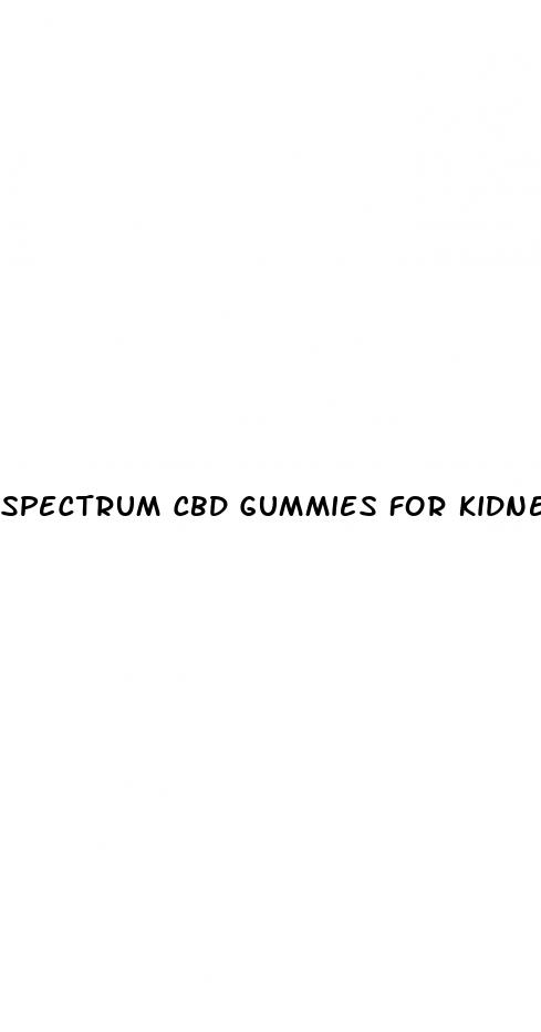 spectrum cbd gummies for kidneys