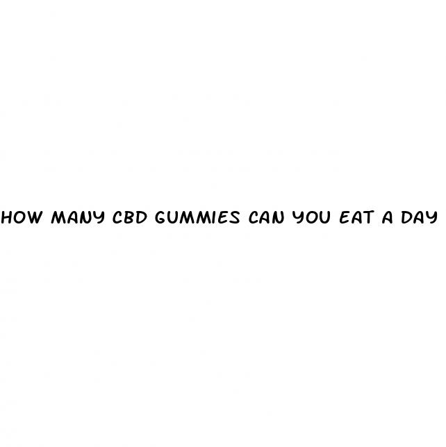 how many cbd gummies can you eat a day