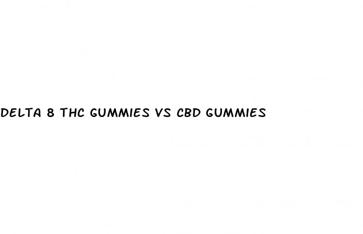 delta 8 thc gummies vs cbd gummies