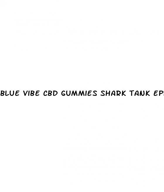 blue vibe cbd gummies shark tank episode