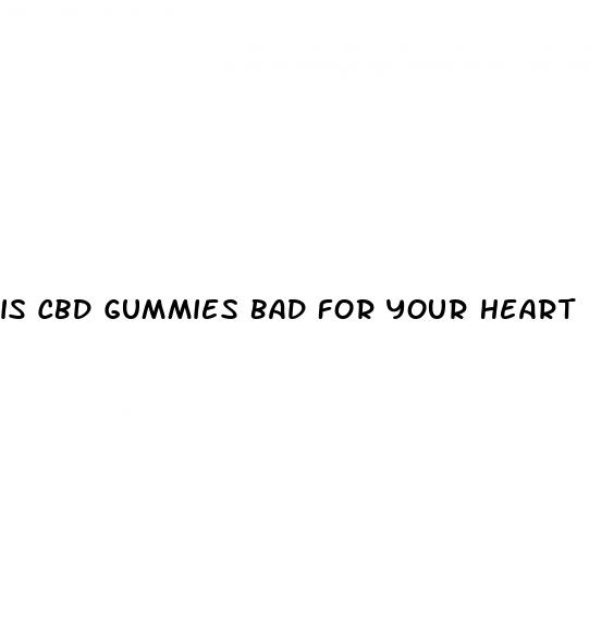 is cbd gummies bad for your heart