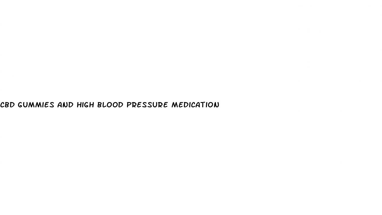 cbd gummies and high blood pressure medication