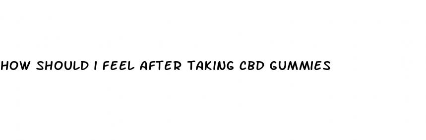 how should i feel after taking cbd gummies