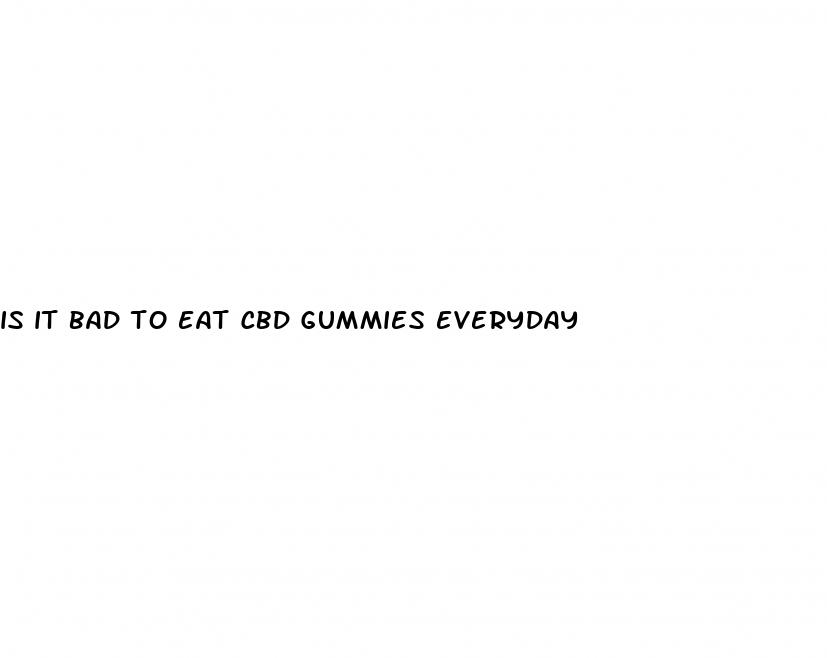 is it bad to eat cbd gummies everyday