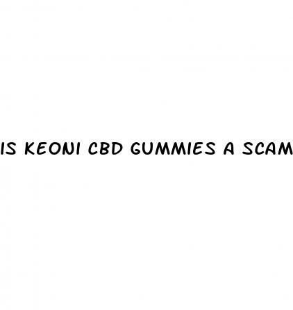 is keoni cbd gummies a scam