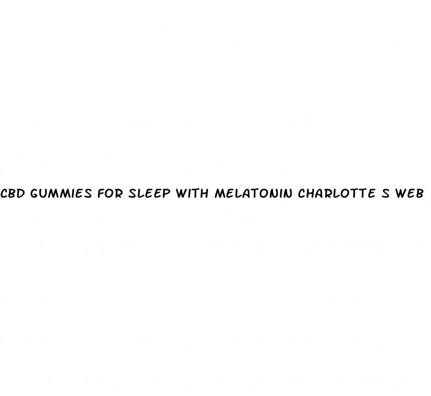 cbd gummies for sleep with melatonin charlotte s web