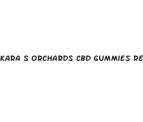 kara s orchards cbd gummies review