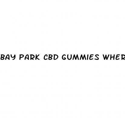 bay park cbd gummies where to buy