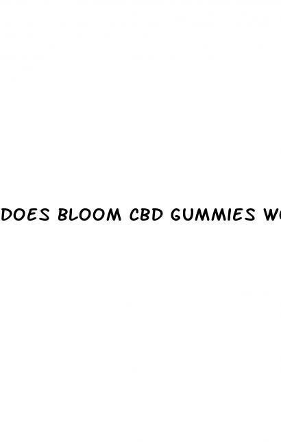 does bloom cbd gummies work