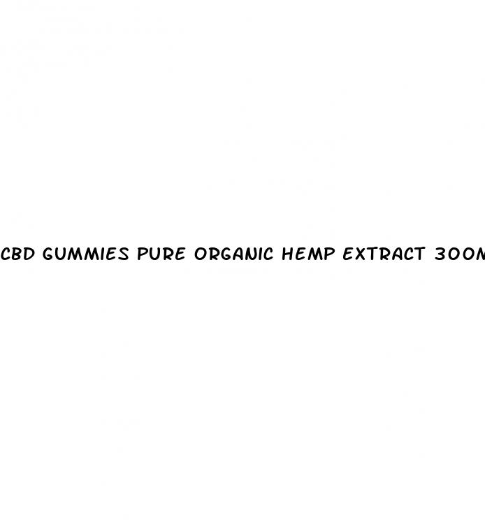 cbd gummies pure organic hemp extract 300mg para que sirve