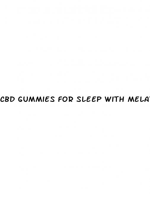 cbd gummies for sleep with melatonin