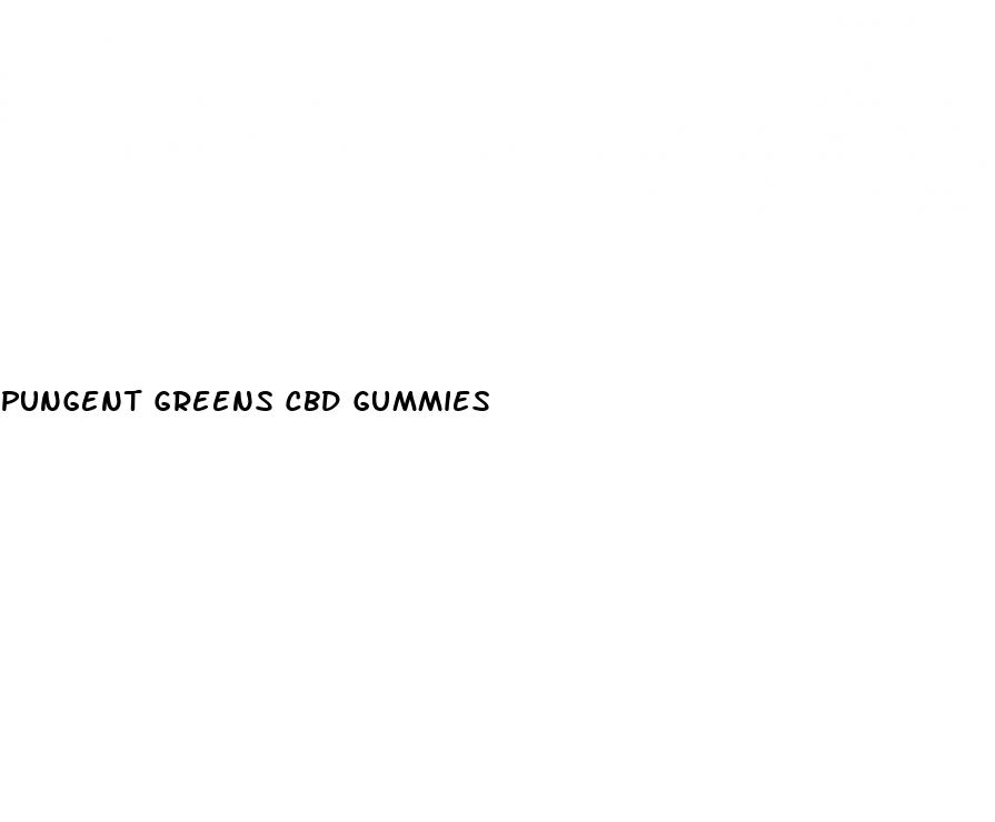 pungent greens cbd gummies