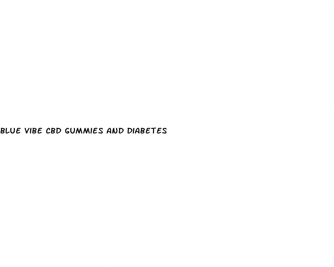 blue vibe cbd gummies and diabetes