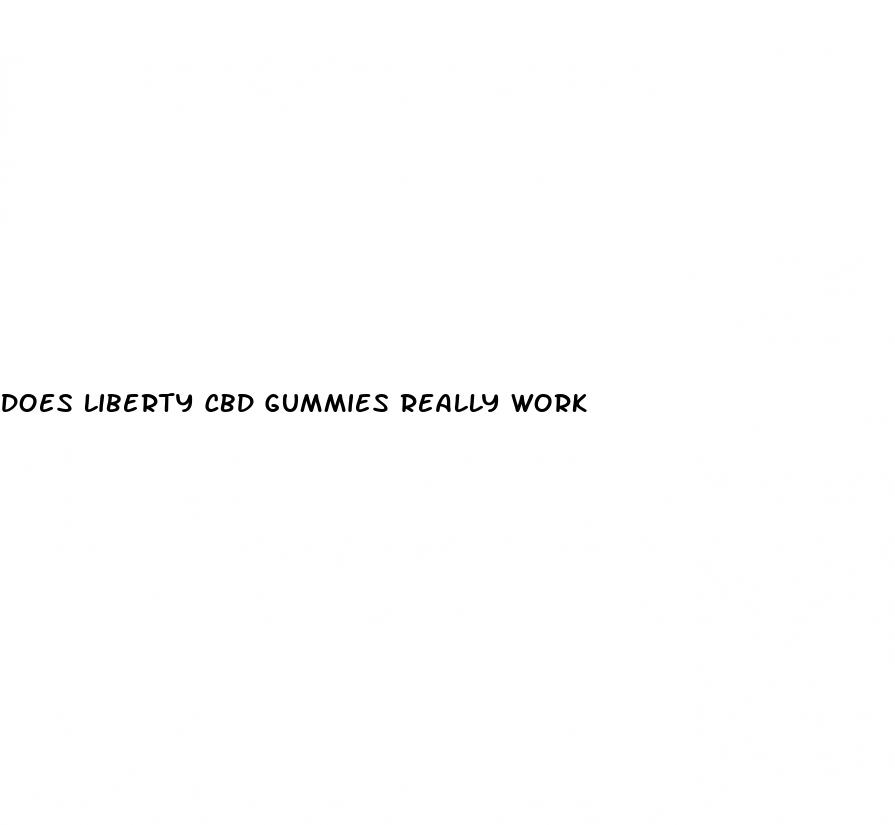 does liberty cbd gummies really work