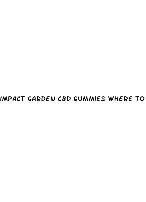 impact garden cbd gummies where to buy