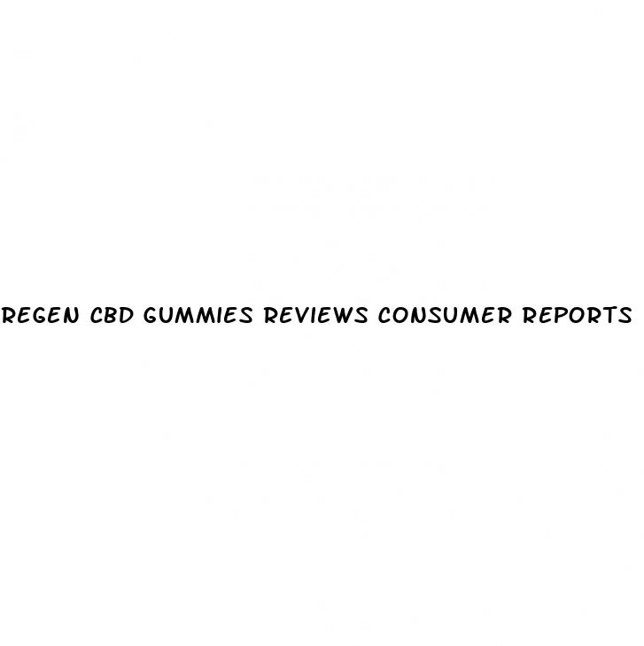 regen cbd gummies reviews consumer reports