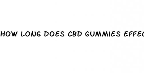 how long does cbd gummies effects last