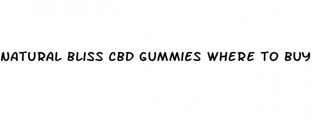 natural bliss cbd gummies where to buy