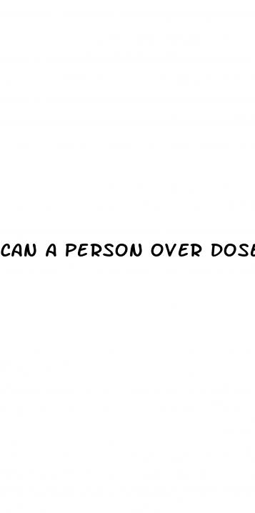 can a person over dose from cbd gummies