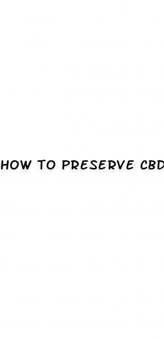 how to preserve cbd gummies