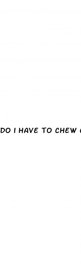 do i have to chew cbd gummies