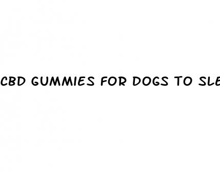 cbd gummies for dogs to sleep