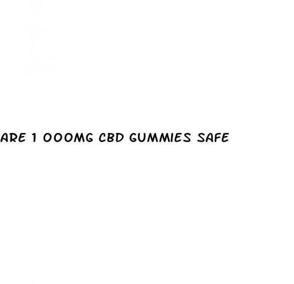 are 1 000mg cbd gummies safe