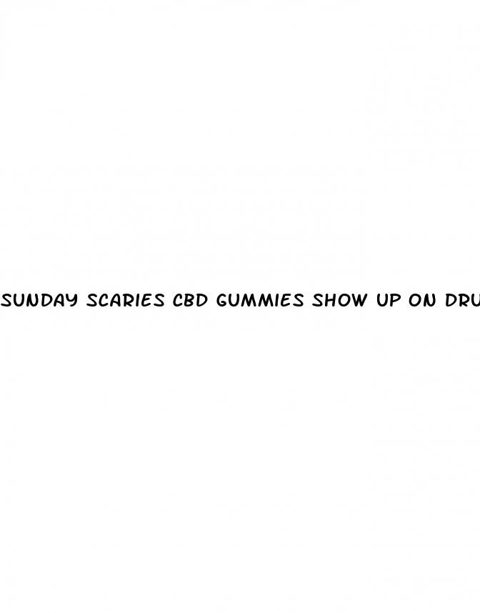 sunday scaries cbd gummies show up on drug test