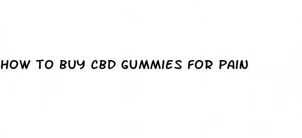 how to buy cbd gummies for pain