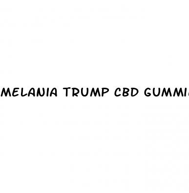 melania trump cbd gummies