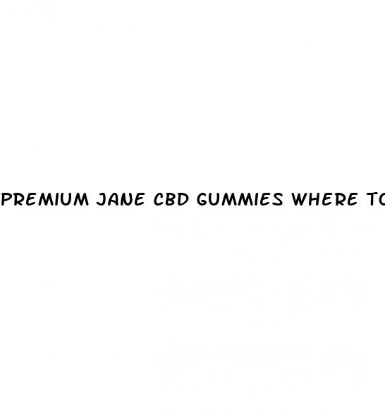 premium jane cbd gummies where to buy in houston