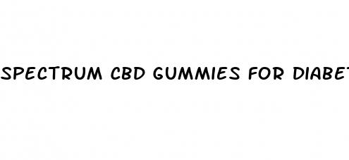 spectrum cbd gummies for diabetics