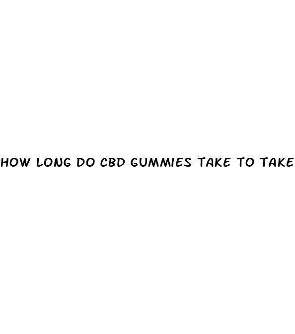 how long do cbd gummies take to take effect