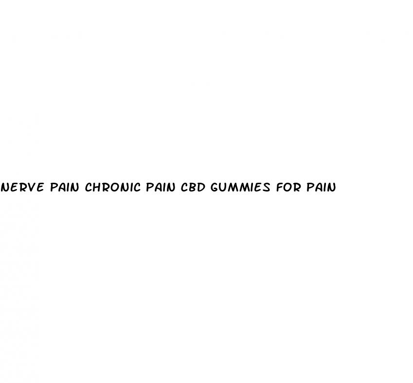 nerve pain chronic pain cbd gummies for pain