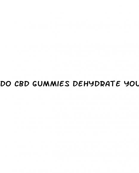 do cbd gummies dehydrate you