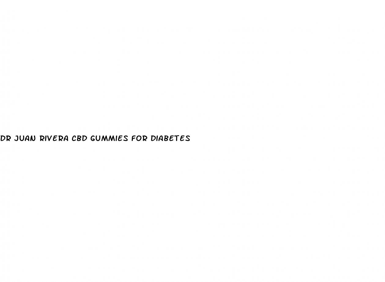 dr juan rivera cbd gummies for diabetes