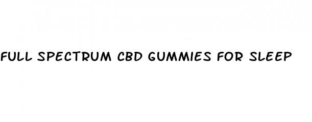 full spectrum cbd gummies for sleep