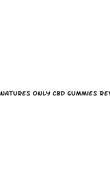 natures only cbd gummies reviews 2024