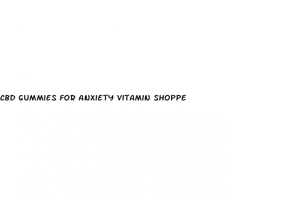 cbd gummies for anxiety vitamin shoppe