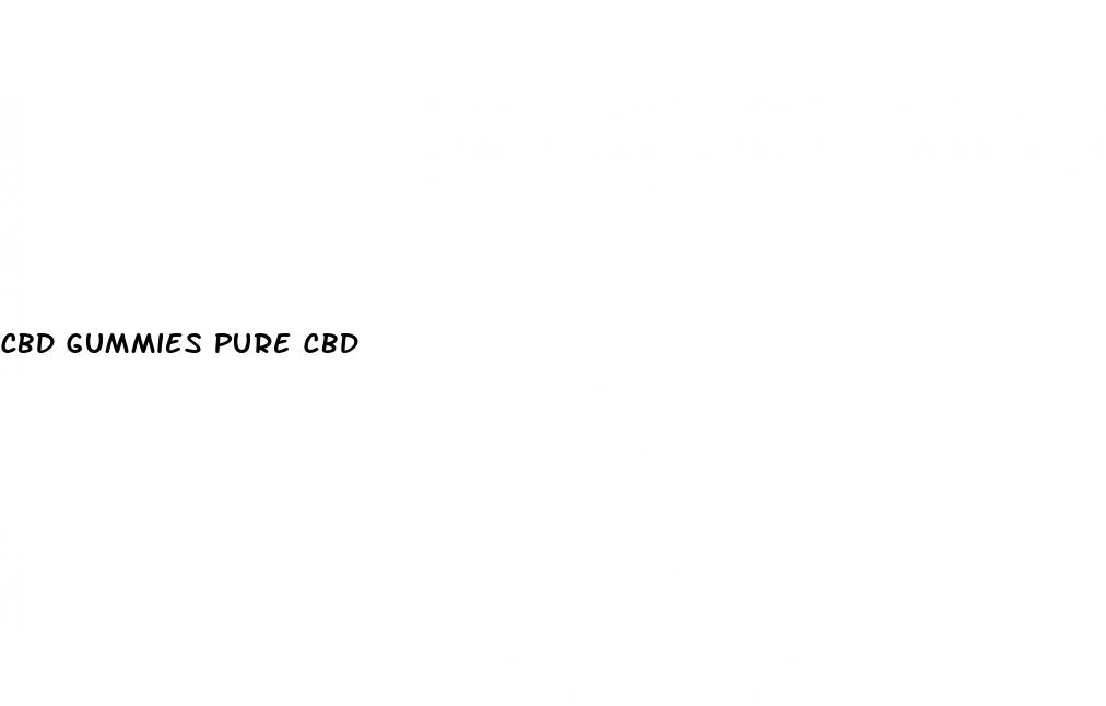 cbd gummies pure cbd