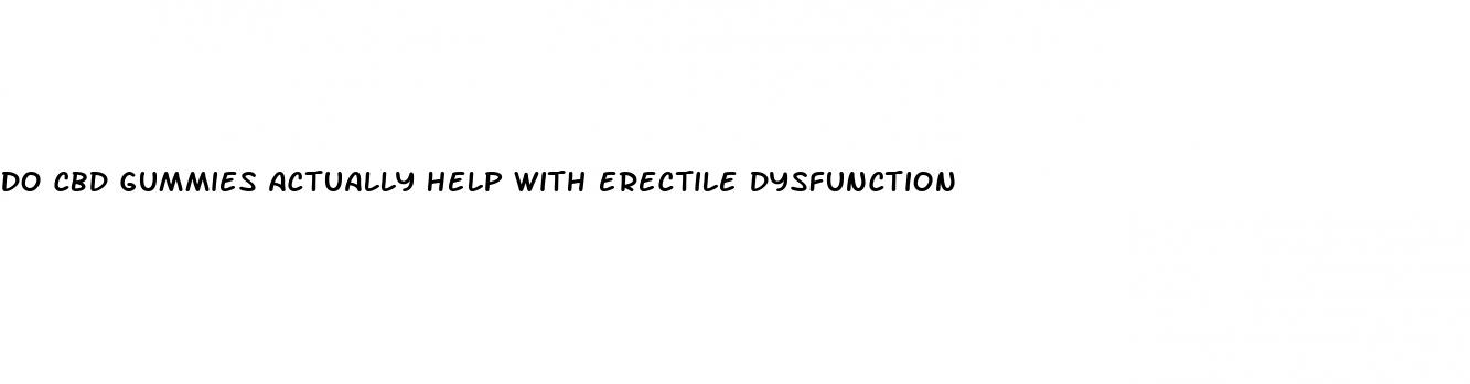 do cbd gummies actually help with erectile dysfunction