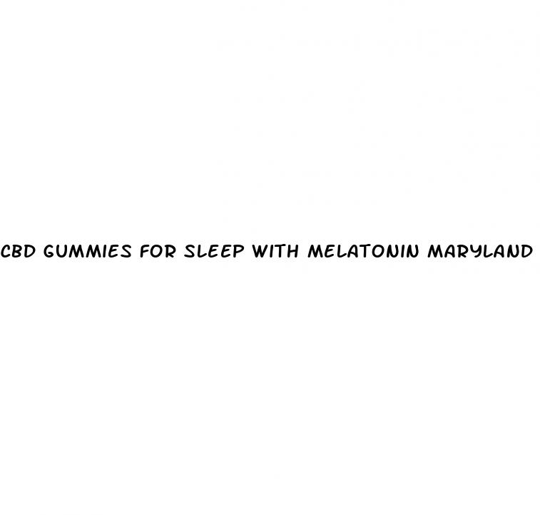 cbd gummies for sleep with melatonin maryland