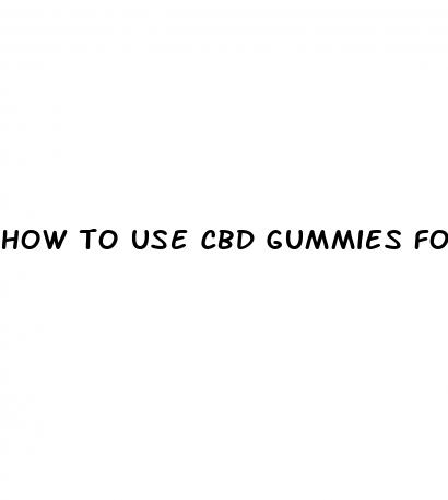 how to use cbd gummies for anxiety