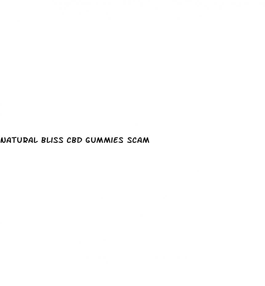 natural bliss cbd gummies scam