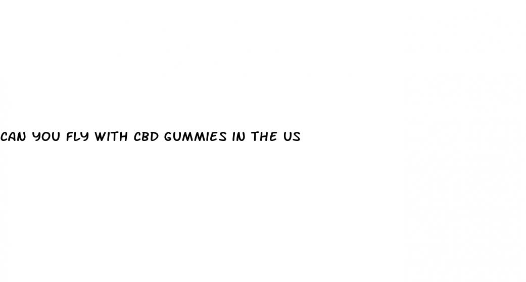 can you fly with cbd gummies in the us